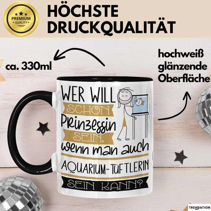 Aquarium-Tüftlerin Tasse Geschenk Spruch Wer Will Schon Prinzessin Sein Wenn Man Auch Aquarium-Tüftlerin Sein Kann Trendation