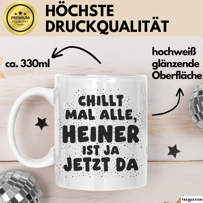 Heiner Tasse Chillt Mal Alle, Heiner Ist Ja Jetzt Da Geschenk
