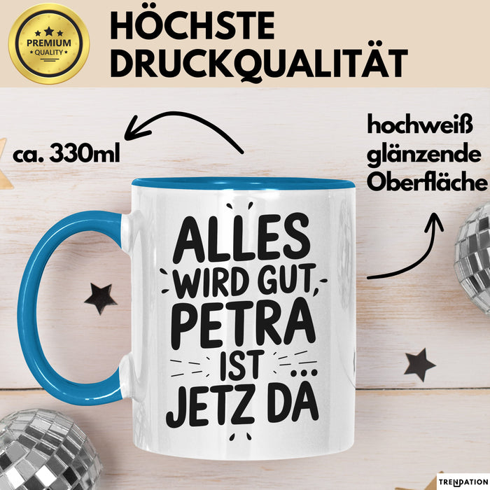 Petra Tasse Geschenk Alles Ist Gut Petra Ist Jetz Da Geschenkidee Becher mit Name Blau Trendation