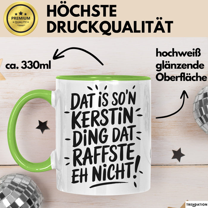 Kerstin Tasse Geschenk Dat Is So'n Kerstin Ding Dat Raffste Eh Nicht Geschenkidee Becher mit Name Grün Trendation