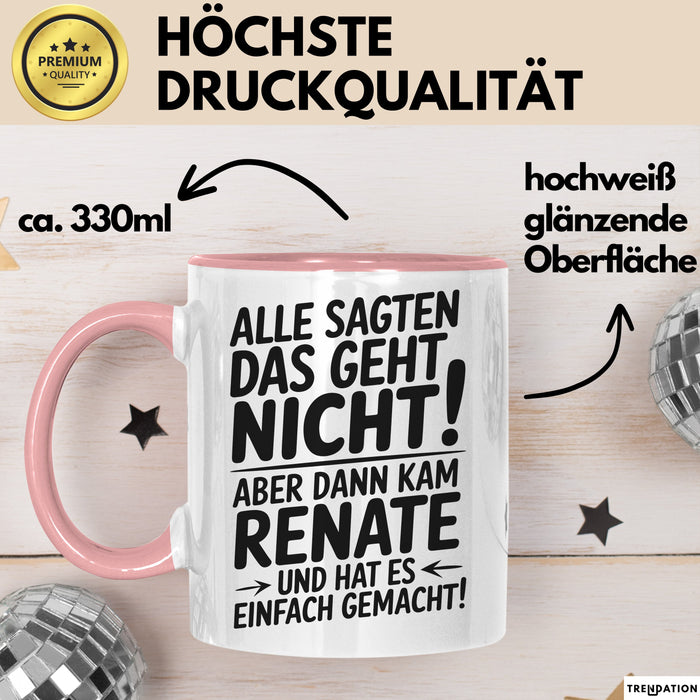 Renate Tasse Geschenk Alle Sagten Das Geht Nicht Aber Dann Kam Renate Und Hat Es Einfach Gemacht Geschenkidee Becher mit Name Rosa Trendation