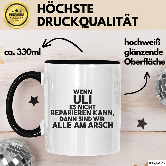Uli Tasse Wenn Uli Es Nicht Reparieren Kann, Dann Sind Wir Alle Am Arsch Schwarz Trendation