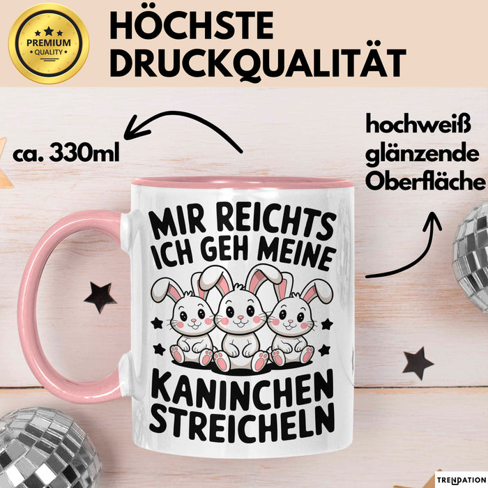 Kaninchen Hase Tierliebhaber Tasse Geschenk Lustige Geschenkidee Spruch Mir Reichts Ich Geh Meine Kaninchen Streicheln Rosa Trendation