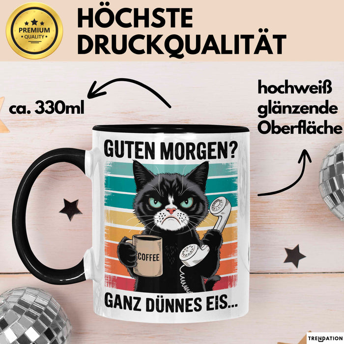 Sarkastische Katzen Tasse Geschenk Lustige Geschenkidee Spruch Guten Morgen? Ganz Dünnes Eis Schwarz Trendation