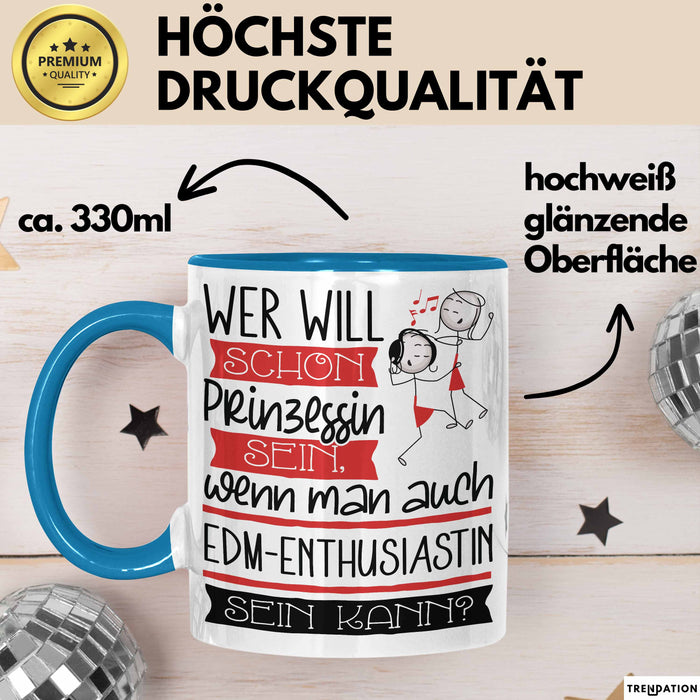 EDM-Enthusiastin Tasse Geschenk Spruch Wer Will Schon Prinzessin Sein Wenn Man Auch EDM-Enthusiastin Sein Kann Blau Trendation