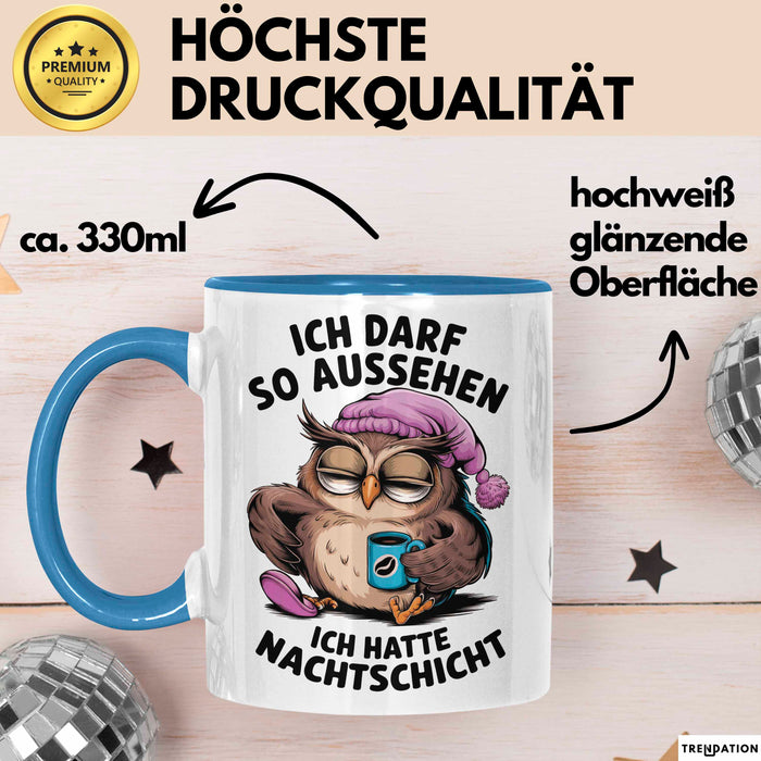Sarkastische Eule Tier Kaffee Tasse Geschenk Lustige Geschenkidee Spruch Ich Darf So Aussehen Ich Hatte Nachtschicht Blau Trendation