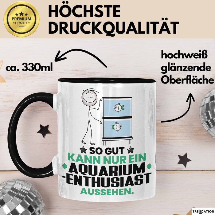Aquarium-Enthusiast Geschenk Tasse So Gut Kann Nur Ein Aquarium-Enthusiast Aussehen Geschenkidee Kaffee-Becher Schwarz Trendation