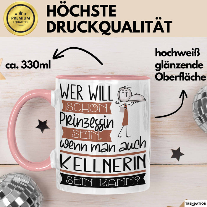 Kellnerin Tasse Geschenk Spruch Wer Will Schon Prinzessin Sein Wenn Man Auch Kellnerin Sein Kann Rosa Trendation