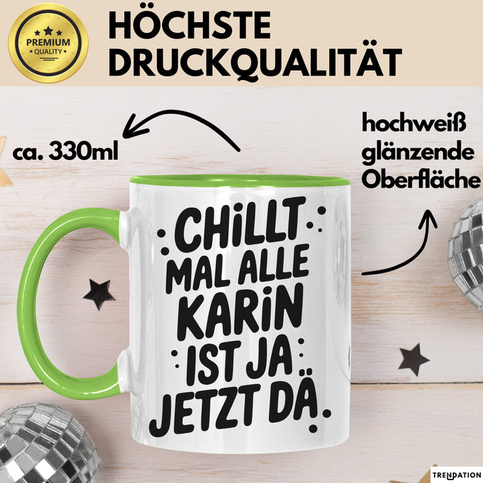 Karin Tasse Geschenk Chillt Mal Alle Karin Ist Ja Jetzt Da Geschenkidee Becher mit Name Grün Trendation