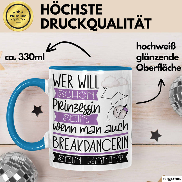 Breakdancerin Tasse Geschenk Spruch Wer Will Schon Prinzessin Sein Wenn Man Auch Breakdancerin Sein Kann Blau Trendation