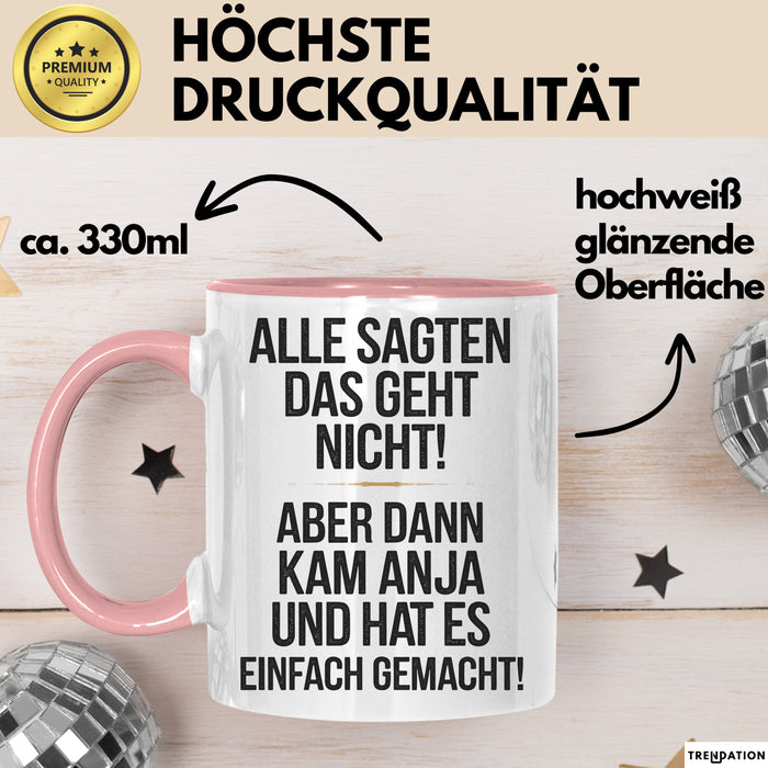 Anja Tasse Geschenk Alle Sagten Das Geht Nicht Aber Dann Kam Anja Und Hat Es Einfach Gemacht Geschenkidee Becher mit Name Rosa Trendation
