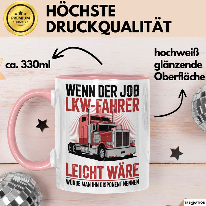 Lkw Fahrer Trucker Tasse Geschenk Lustige Geschenkidee Spruch Wenn Der Job Lkw Fahrer Leicht Wäre Würde Man Ihn Disponent Nennen Rosa Trendation