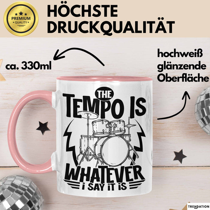 Schlagzeugspieler Drummer Geschenk Tasse The Tempo Is Whatever I Say It Is Schlagzeueger Geschenkidee Kaffee-Becher Rosa Trendation