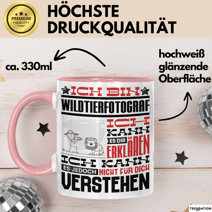 Wildtierfotograf Geschenk Kaffee-Tasse Geschenkidee für Wildtierfotograf Ich Bin Wildtierfotograf Ich Kann Es Dir Erklären Jedoch Nicht Für Dich Verstehen Spruch Lustig Rosa Trendation