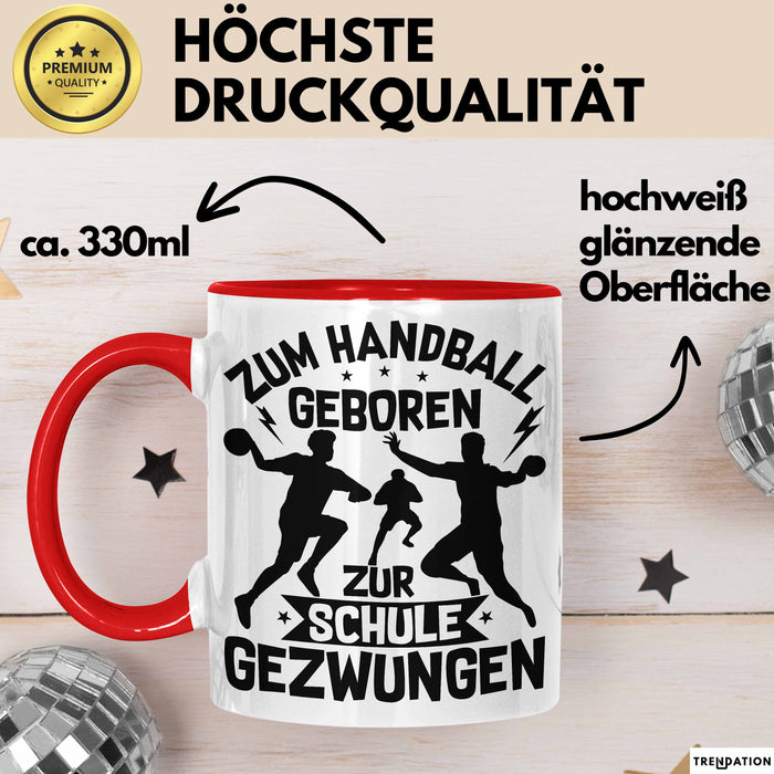 Handball Geschenk Tasse Geschenkidee Handball-Spieler Handballspielerin Mädchen Jungs Kaffee-Becher Zum Handball Geboren Zur Schule Gezwungen Rot Trendation