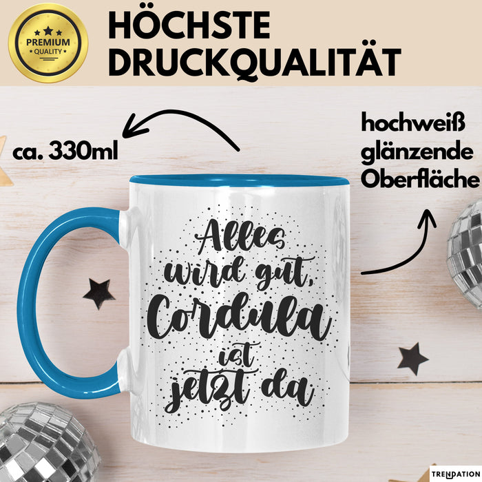 Cordula Tasse Alles Wird Gut, Cordula Ist Jetzt Da Geschenk