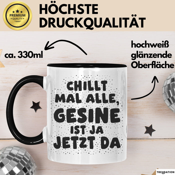 Gesine Tasse Chillt Mal Alle, Gesine Ist Ja Jetzt Da Geschenk