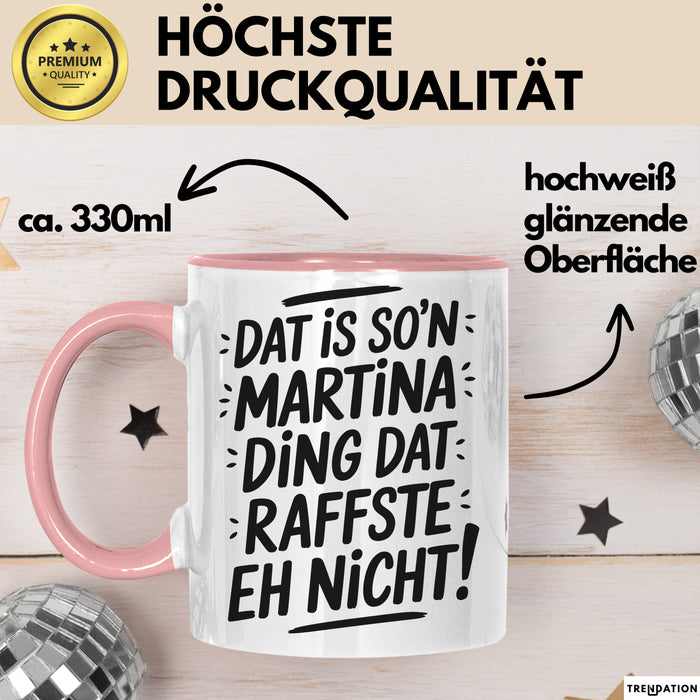 Martina Tasse Geschenk Dat Is So'n Martina Ding Dat Raffste Eh Nicht Geschenkidee Becher mit Name Rosa Trendation