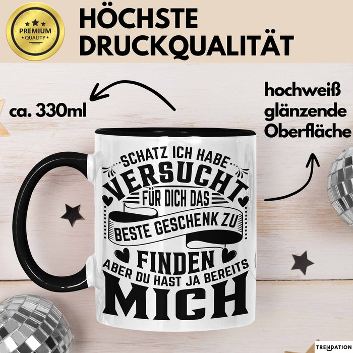 Valentinstag Tasse Geschenk Partner Geschenkidee Schatz Ich Habe Versucht Für Dich Das Beste Geschenk Zu Finden Aber Du Hast Ja Bereits Mich Kaffee-Becher Schwarz Trendation