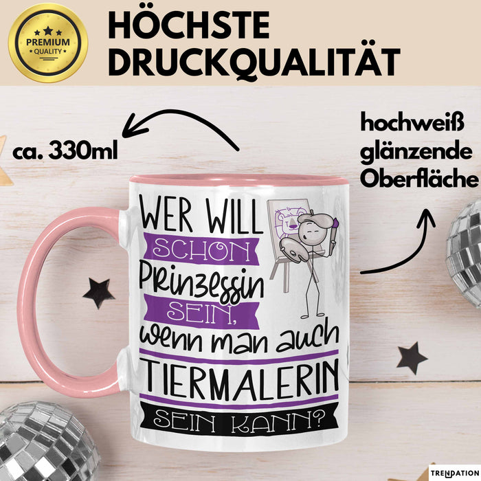 Tiermalerin Tasse Geschenk Spruch Wer Will Schon Prinzessin Sein Wenn Man Auch Tiermalerin Sein Kann Rosa Trendation