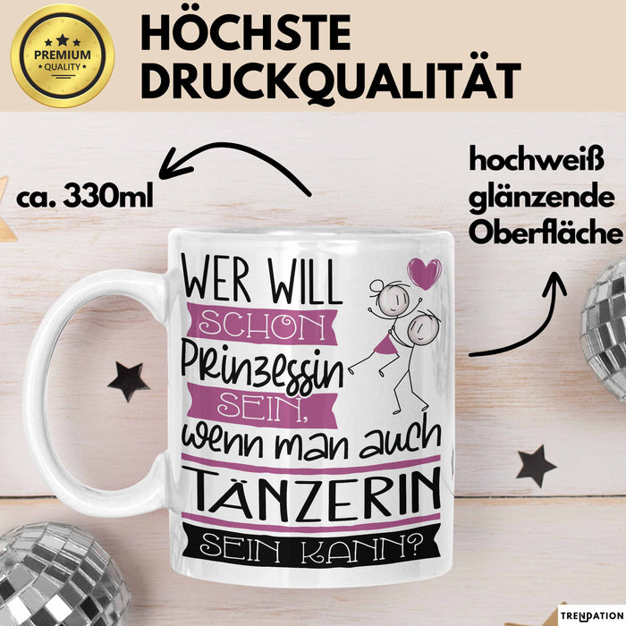 Tänzerin Tasse Geschenk Spruch Wer Will Schon Prinzessin Sein Wenn Man Auch Tänzerin Sein Kann Weiß Trendation