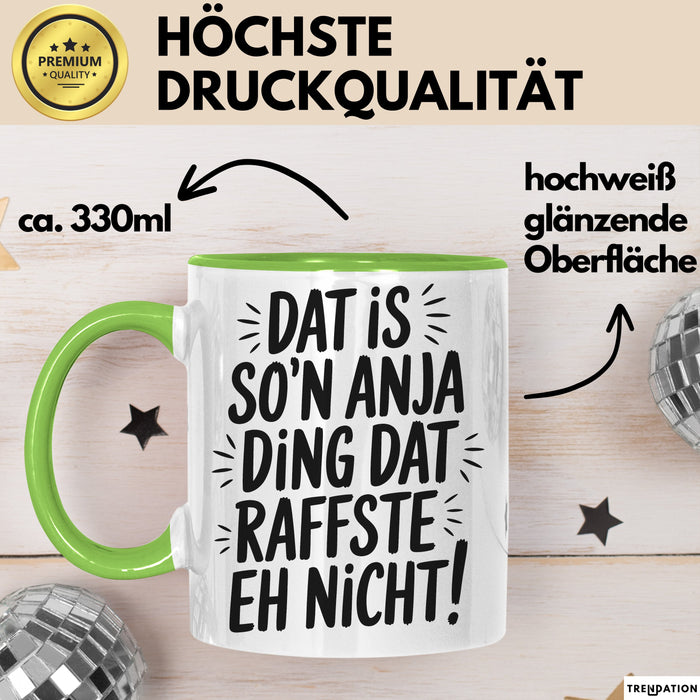 Anja Tasse Geschenk Dat Is So'n Anja Ding Dat Raffste Eh Nicht Geschenkidee Becher mit Name Grün Trendation