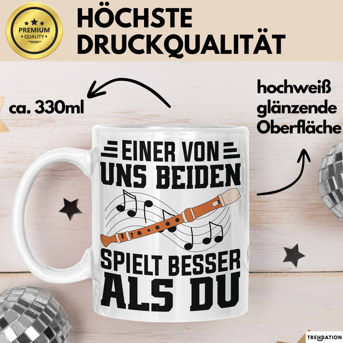 Flötenspieler Tasse Geschenk Einer Von Uns Beiden Spielt Besser Als Du Geschenkidee Becher Weiß Trendation