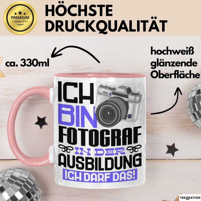 Fotograf Ausbildung Tasse Geschenk Ich Bin Fotograf In Der Ausbildung Ich Darf Das Geschenkidee Spruch Rosa Trendation