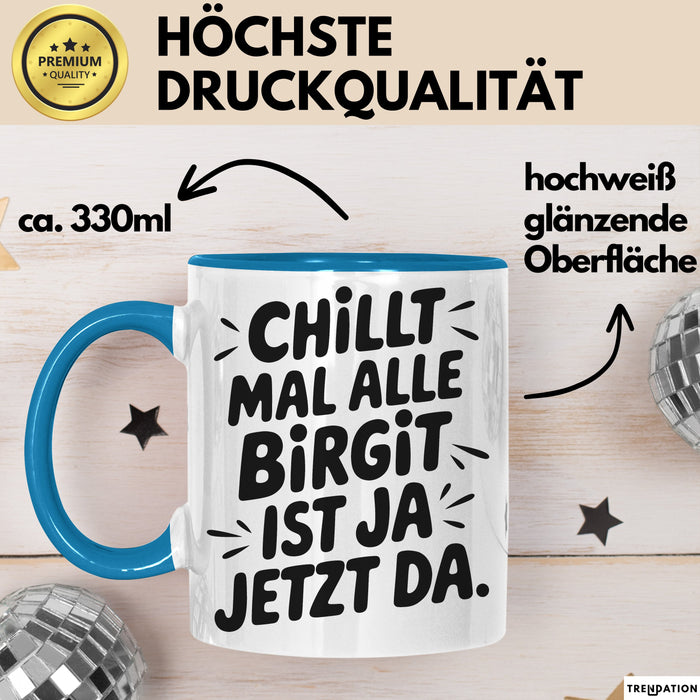 Birgit Tasse Geschenk Chillt Mal Alle Birgit Ist Ja Jetzt Da Geschenkidee Becher mit Name Blau Trendation