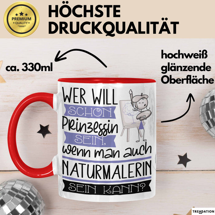 Naturmalerin Tasse Geschenk Spruch Wer Will Schon Prinzessin Sein Wenn Man Auch Naturmalerin Sein Kann Rot Trendation