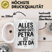 Petra Tasse Geschenk Alles Ist Gut Petra Ist Jetz Da Geschenkidee Becher mit Name Weiß Trendation