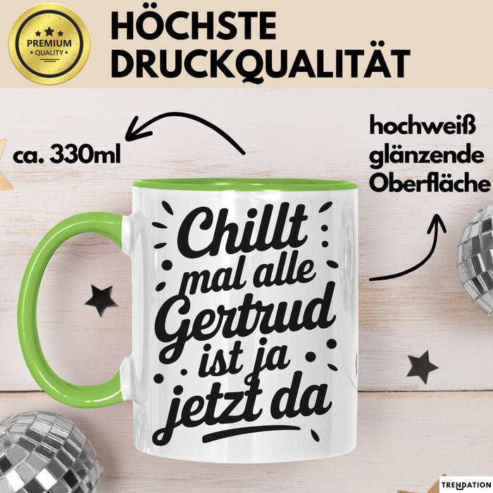 Gertrud Tasse Geschenk Chillt Mal Alle Gertrud Ist Ja Jetzt Da Geschenkidee Becher mit Name Grün Trendation