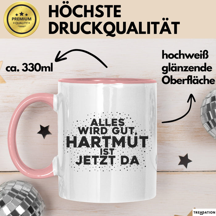 Hartmut Tasse Alles Wird Gut, Hartmut Ist Jetzt Da Geschenk