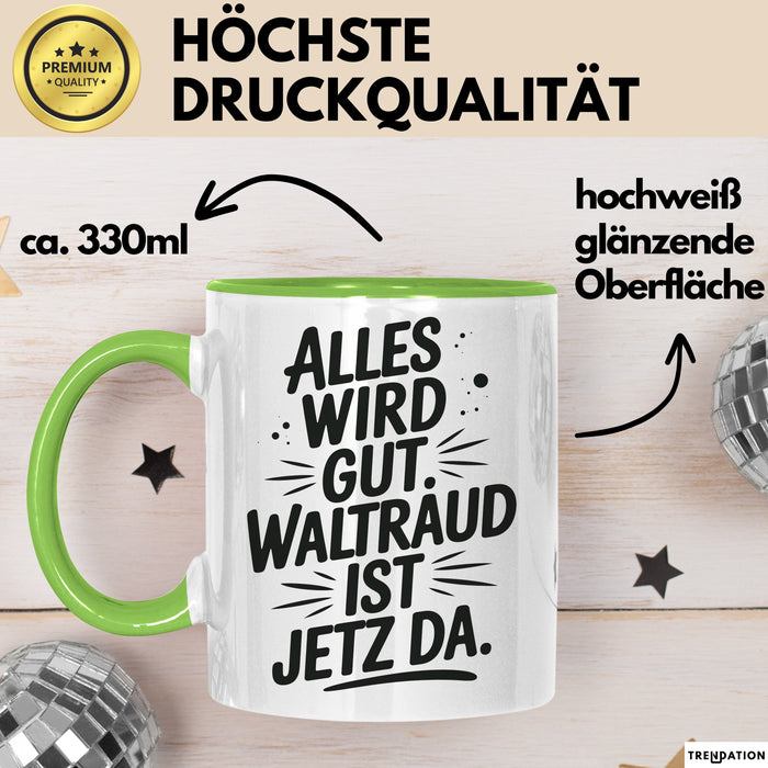 Waltraud Tasse Geschenk Alles Ist Gut Waltraud Ist Jetz Da Geschenkidee Becher mit Name Grün Trendation