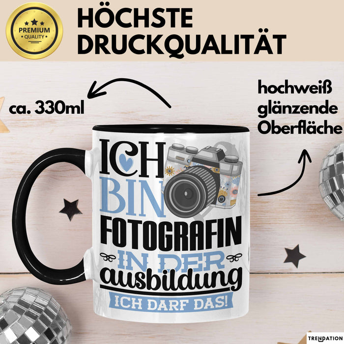 Fotografin Ausbildung Start Geschenk Tasse Ich Bin Fotografin In Der Ausbildung Ich Darf Das Kaffee-Becher Geschenkidee Schwarz Trendation