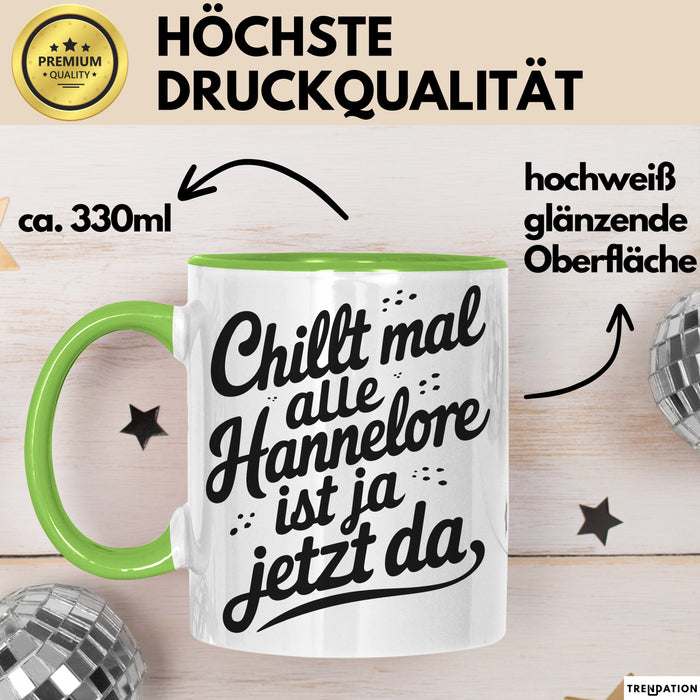 Hannelore Tasse Geschenk Chillt Mal Alle Hannelore Ist Ja Jetzt Da Geschenkidee Becher mit Name Grün Trendation