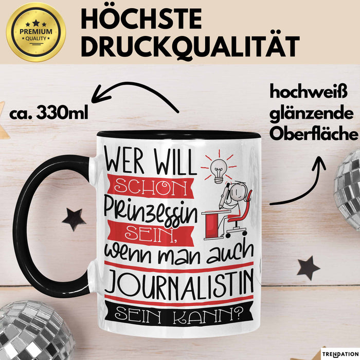 Journalistin Tasse Geschenk Spruch Wer Will Schon Prinzessin Sein Wenn Man Auch Journalistin Sein Kann Trendation
