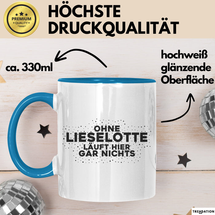 Lieselotte Tasse Ohne Lieselotte Laeuft Hier Gar Nichts Geschenk