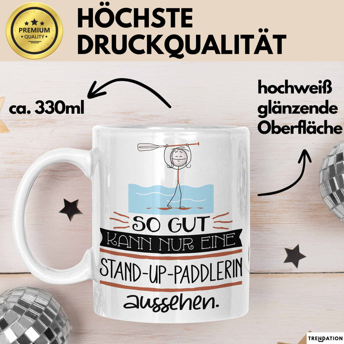 Stand-Up-Paddlerin Geschenk Tasse So Gut Kann Nur Eine Stand-Up-Paddlerin Aussehen Geschenkidee Geburtstag Weihnachten Lustig Weiß Trendation