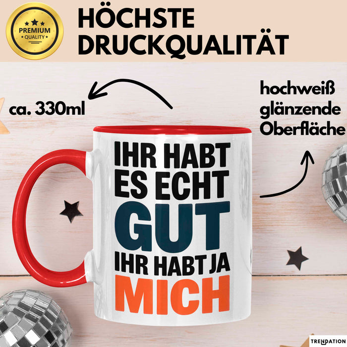 Sarkasmus Sarkastisch Tasse Geschenk Lustige Geschenkidee Spruch Ihr Habt Es Echt Gut Ihr Habt Ja Mich Rot Trendation