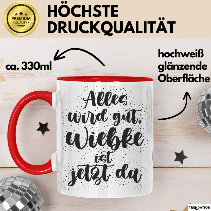Wiebke Tasse Alles Wird Gut, Wiebke Ist Jetzt Da Geschenk
