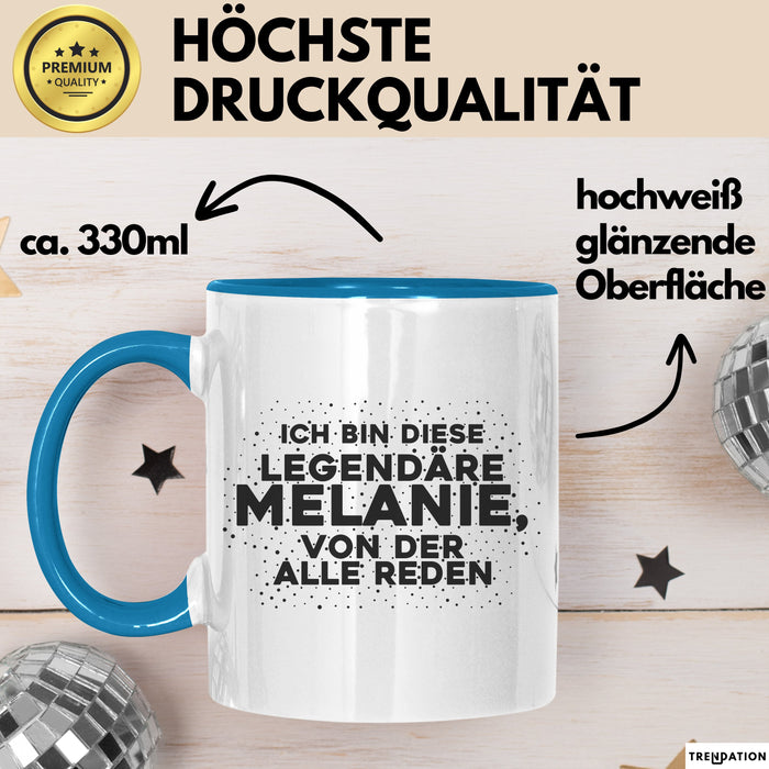 Melanie Tasse Ich Bin Diese Legendaere Melanie, Von Der Alle Reden Geschenk Blau Trendation