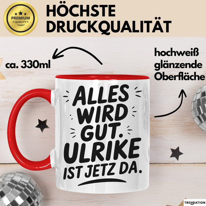 Ulrike Tasse Geschenk Alles Ist Gut Ulrike Ist Jetz Da Geschenkidee Becher mit Name Rot Trendation