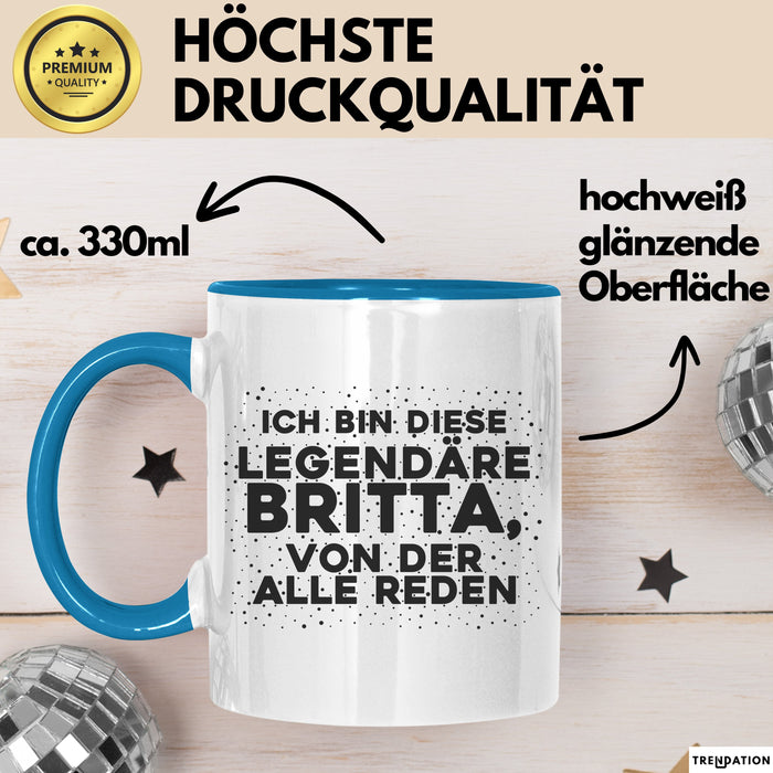 Britta Tasse Ich Bin Diese Legendaere Britta, Von Der Alle Reden Geschenk Blau Trendation