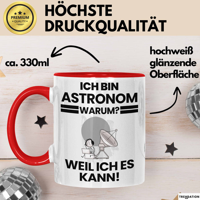 Astronom Geschenk Tasse Lustiger Spruch Ich Bin Astronom Warum Weil Ich Es Kann Geschenkidee Bester Astronom Geburtstag Kaffee-Becher Rot Trendation