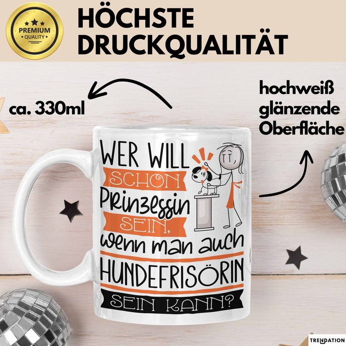 Hundefrisörin Tasse Geschenk Spruch Wer Will Schon Prinzessin Sein Wenn Man Auch Hundefrisörin Sein Kann Weiß Trendation