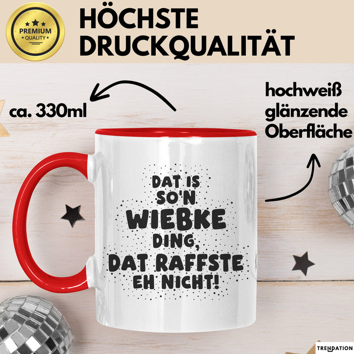 Wiebke Tasse Dat Is So'n Wiebke Ding, Dat Raffste Eh Nicht Geschenk