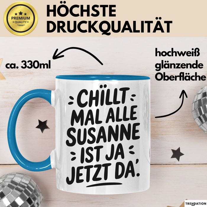 Susanne Tasse Geschenk Chillt Mal Alle Susanne Ist Ja Jetzt Da Geschenkidee Becher mit Name Blau Trendation
