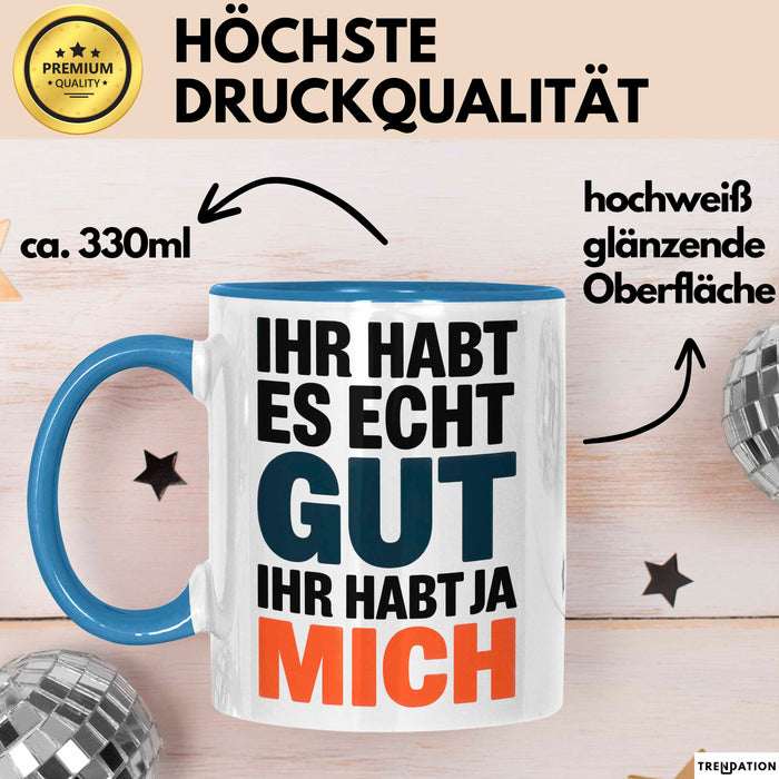 Sarkasmus Sarkastisch Tasse Geschenk Lustige Geschenkidee Spruch Ihr Habt Es Echt Gut Ihr Habt Ja Mich Blau Trendation