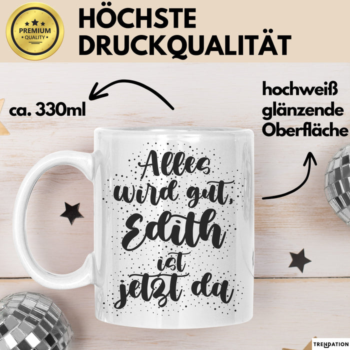 Edith Tasse Alles Wird Gut, Edith Ist Jetzt Da Geschenk
